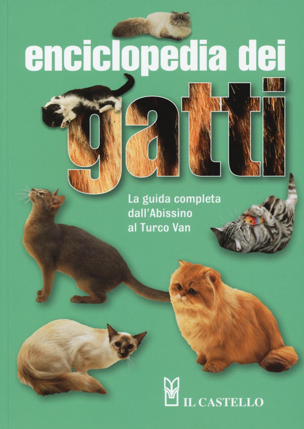 Enciclopedia dei gatti. La guida completa dall'Abissino al Turco Van