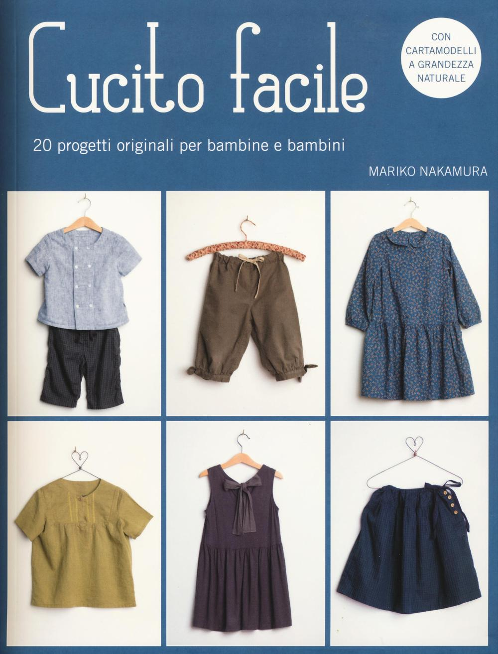 Cucito facile. 20 progetti originali per bambine e bambini. Con cartamodelli