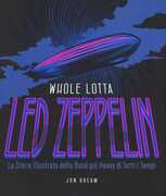 Libro Whole Lotta. Led Zeppelin. La storia illustrata della band più heavy di tutti i tempi. Ediz. a colori Jon Bream