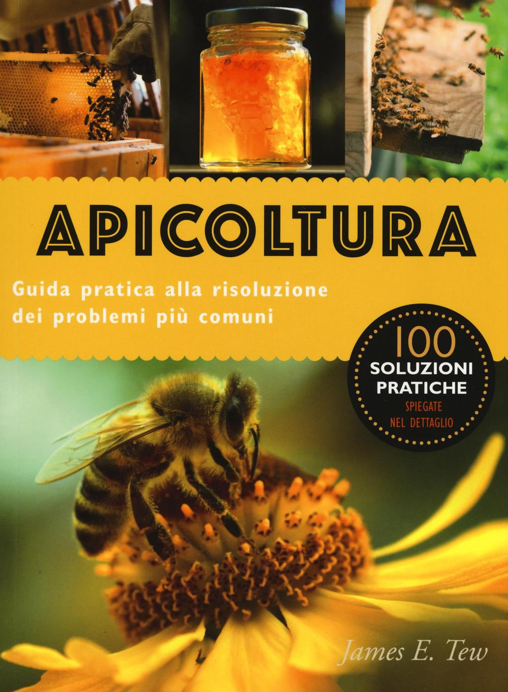 Apicoltura. Guida pratica alla risoluzione dei problemi più comuni