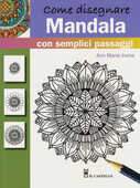 Libro Come disegnare mandala con semplici passaggi. Ediz. a colori Ann Marie Irvine