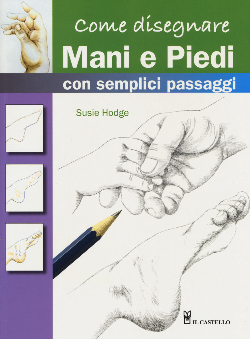 e disegnare mani e piedi con semplici passaggi Ediz a colori Susie Hodge Libro Il Castello Disegno e tecniche pittoriche