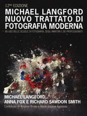 Libro Nuovo trattato di fotografia moderna ad uso delle scuole di fotografia, degli amatori e dei professionisti. Ediz. a colori Michael Langford Anna Fox Richard Sawdon Smith