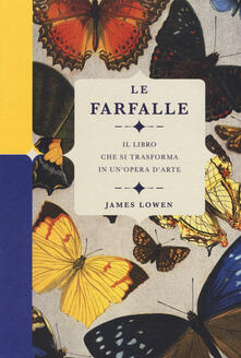 Le farfalle. Il libro che si trasforma in unopera darte. Ediz. a colori.pdf