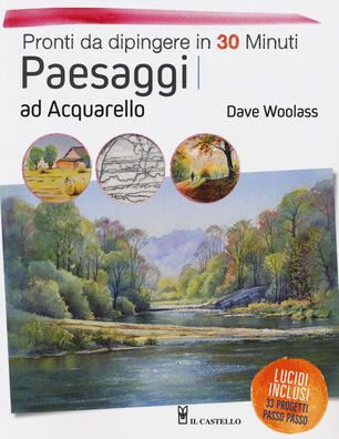 Paesaggi Ad Acquarello Pronti Da Dipingere In 30 Minuti Ediz A Colori Dave Woolass Libro Il Castello Ibs