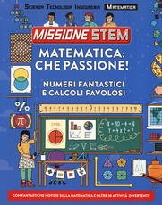 Libro Matematica: che passione! Numeri fantastici e calcoli favolosi. Missione Stem. Ediz. a colori Colin Stuart