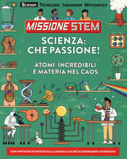 Libro Scienza: che passione! Atomi incredibili e materia nel caos. Missione Stem. Ediz. a colori Colin Stuart