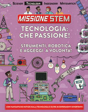 Libro Tecnologia: che passione! Strumenti, robotica e aggeggi a volontà! Missione Stem. Ediz. a colori Nick Arnold