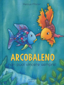Arcobaleno non puoi vincere sempre! Ediz. a colori.pdf
