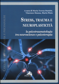 Image of Stress, trauma e neuroplasticità. La psicotraumatologia tra neuroscienze e psicoterapia