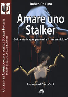 Amare uno stalker. Guida pratica per prevenire il «femminicidio».pdf