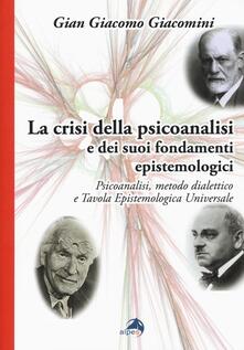 La crisi della psicoanalisi e dei suoi fondamenti epistemologici. Psicoanalisi, metodo dialettico e tavola epistemologica universale.pdf