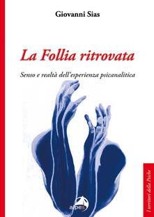 La follia ritrovata. Senso e realtà dellesperienza psicanalitica.pdf