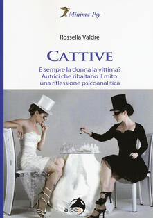 Cattive. È sempre la donna la vittima? Autrici che ribaltano il mito: una riflessione psicoanalitica.pdf