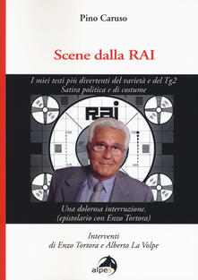 Scene dalla Rai. I miei testi più divertenti del varietà e del Tg2. Satira politica e di costume.pdf
