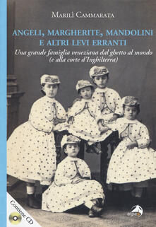 Angeli, margherite, mandolini e altre Levi erranti. Una grande famiglia veneziana dal ghetto al mondo (e alla corte dInghilterra). Con CD-ROM.pdf