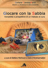 Libro Giocare con la sabbia. Versatilità e prospettive di un metodo di cura