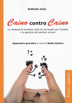 Caino Contro Caino La Mediazione Familiare Nelle Liti Tra Fratelli Per L Eredita E La Gestione Dei Genitori Anziani Raffaella Viola Libro Alpes Italia Psiche E Dintorni Ibs