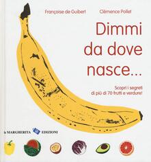 Dimmi da dove nasce... Scopri i segreti di più 70 frutti e verdure!.pdf
