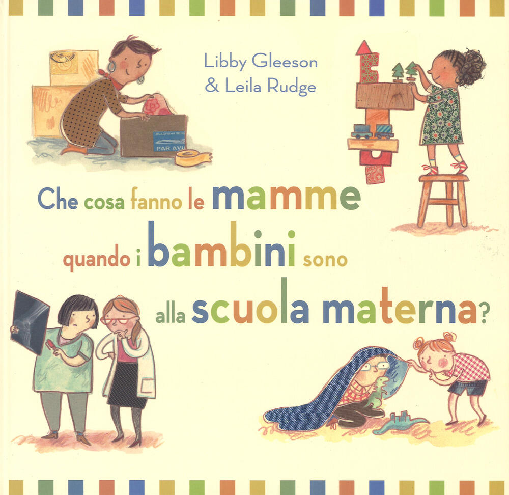 Che cosa fanno le mamme quando i bambini sono alla scuola materna Ediz a colori Libby Gleeson Leila Rudge Libro La Margherita Libri illustrati