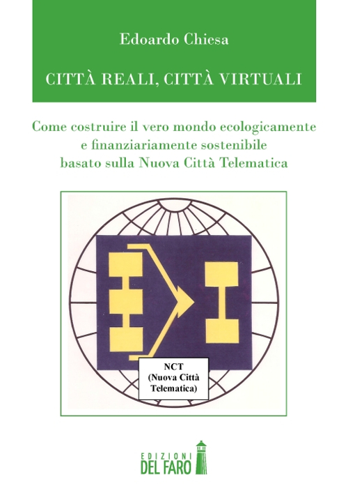 Image of Città reali, cità virtuali. Come costruire il vero mondo ecologicamente e finanziariamente sostenibile basato sulla nuova città telematica