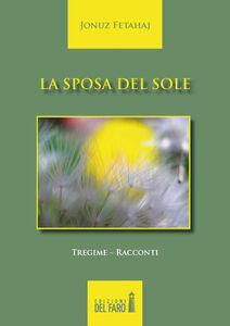 Foto Cover di La sposa del sole-Nusja e diellit. Ediz. italiana e albanese, Libro di Jonuz Fetahaj, edito da Edizioni del Faro