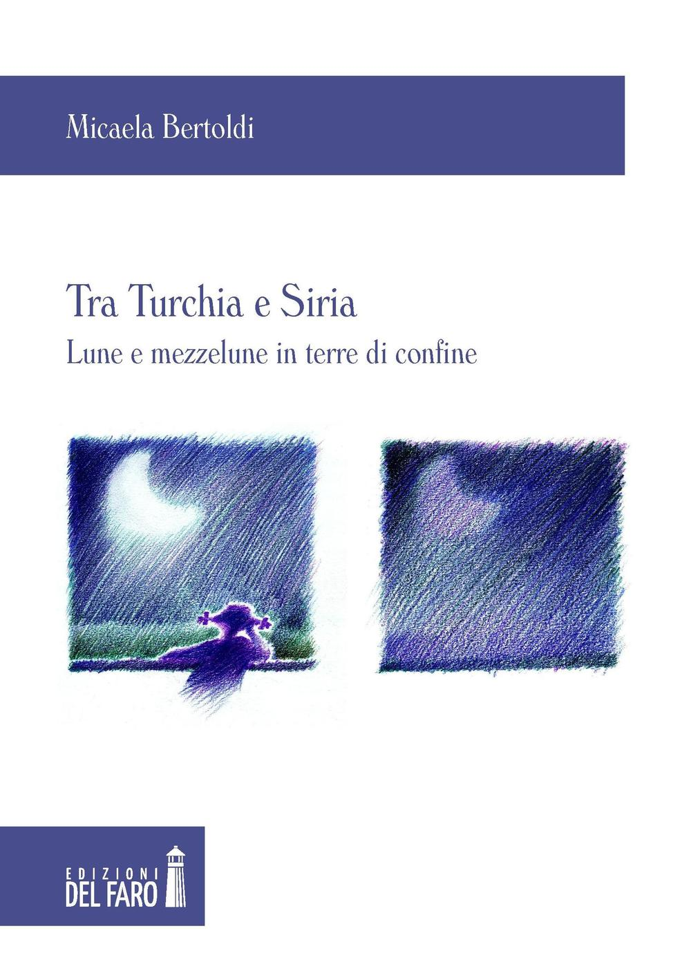 Tra Turchia e Siria. Lune e mezzelune in terre di confine Scarica PDF EPUB
