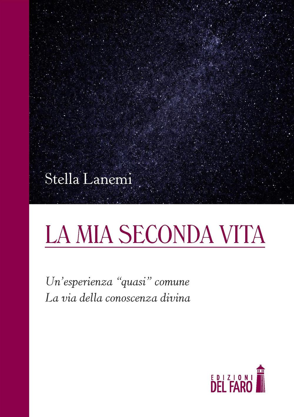 La mia seconda vita. Un'esperienza «quasi» comune. La via della conoscenza divina Scarica PDF EPUB
