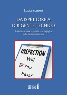 Da ispettore a dirigente tecnico. Evoluzione storico-giuridico-pedagogica della funzione ispettiva.pdf