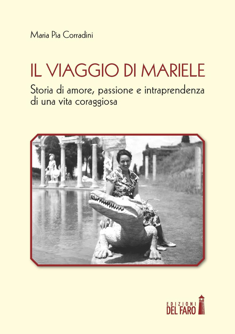 Il viaggio di Mariele. Storia di amore, passione e intraprendenza di una vita coraggiosa Scarica PDF EPUB
