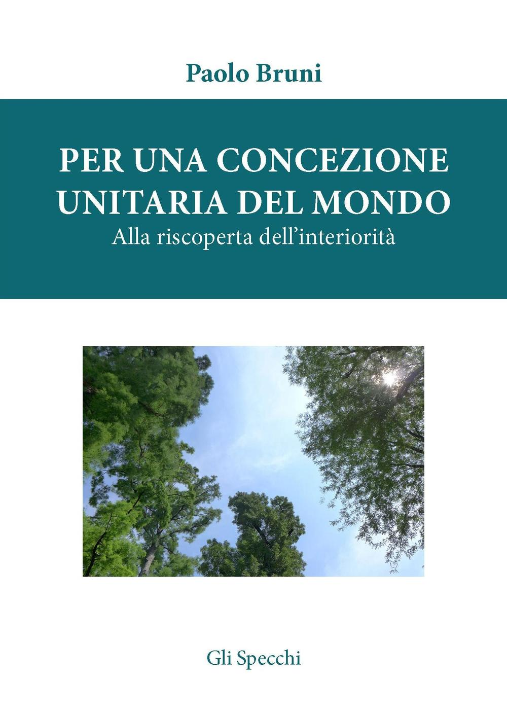 Per una concezione unitaria del mondo. Alla riscoperta dell'interiorità