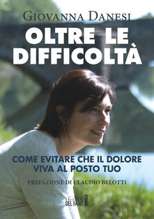 Oltre le difficoltà. Come evitare che il dolore viva al posto tuo.pdf