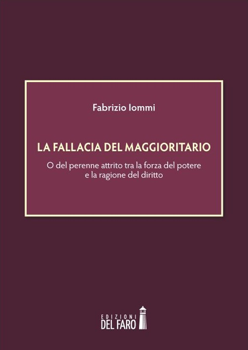 La fallacia del maggioritario. O del perenne attrito tra la forza del potere e la ragione del diritto Scarica PDF EPUB
