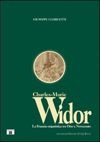 Charles Marie Widor. La Francia organistica tra Otto e Novecento