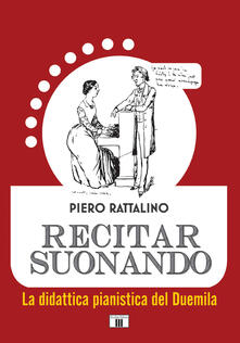 Recitar suonando. La didattica pianistica del Duemila.pdf