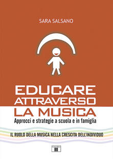 Educare attraverso la musica. Approcci e strategie a scuola e in famiglia.pdf
