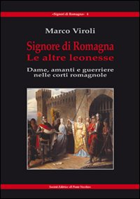 Signore di Romagna. Le altre leonesse. Dame, amanti e guerrieri nelle corti romagnole Scarica PDF EPUB
