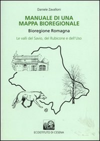 Manuale di una mappa bioregionale. Bioregione Romagna. Le valli del Savio, del Rubicone e dell'Uso Scarica PDF EPUB
