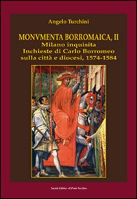 Monumenta borromaica. Vol. 2: Milano inquisita. Inchieste di Carlo Borromeo sulla città e diocesi. 1574-1584. Scarica PDF EPUB
