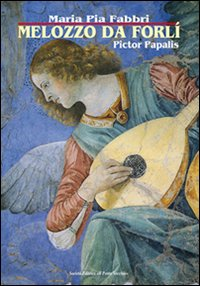 Melozzo da Forlì. Pictor papalis Scarica PDF EPUB
