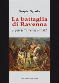 La battaglia di Ravenna. Il gran fatto d'arme del 1512 Scarica PDF EPUB
