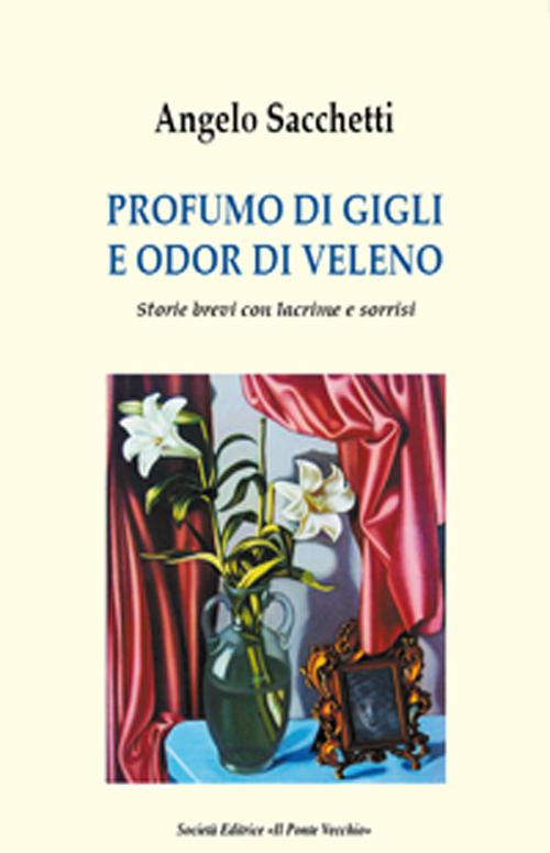 Profumo di gigli e odor di veleno. Storie brevi con lacrime e sorrisi Scarica PDF EPUB
