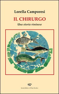 Il chirurgo. Una storia riminese Scarica PDF EPUB
