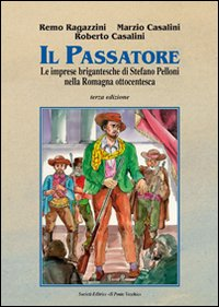 Il passatore. Le imprese brigantesche di Stefano Pelloni Scarica PDF EPUB
