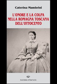 L' onore e la colpa nella Romagna Toscana dell'Ottocento Scarica PDF EPUB
