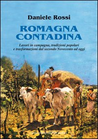 Romagna contadina. Lavori in campagna, tradizioni popolari e trasformazioni del secondo Novecento ad oggi