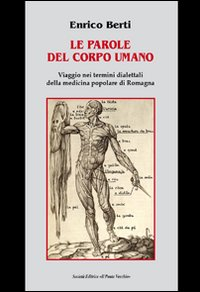 Le parole del corpo umano. Viaggio nei termini dialettali della medicina popolare di Romagna Scarica PDF EPUB
