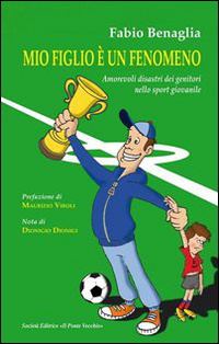 Mio figlio è un fenomeno. Amorevoli disastri dei genitori negli sport giovanili Scarica PDF EPUB
