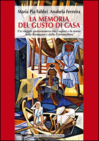 La memoria del gusto di casa. Un viaggio gastronomico tra i sapori e la storia della Romagna e dell'Estremadura Scarica PDF EPUB
