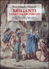 Briganti, saracca & archibugio. Quella Romagna leggendaria, spietata, criminale e banditesca Scarica PDF EPUB
